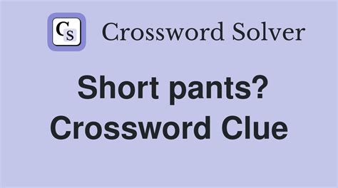 short pants crossword clue.